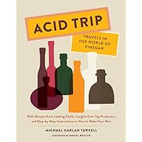 Acid Trip: Travels in the World of Vinegar: With Recipes from Leading Chefs, Insights from Top Producers, and Step-by-Step Instructions on How to Make Your Own Acid Trip: Travels in the World of Vinegar: With Recipes from Leading Chefs, Insights from Top Producers, and Step-by-Step Instructions on How to Make Your Own Hardcover Kindle