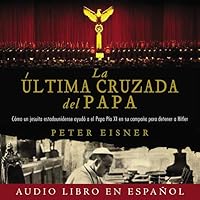 La última cruzada del Papa (The Pope's Last Crusade - Spanish Edition) Audio libro CD MP3: Cómo un jesuita estadounidense ayudó al Papa Pío XI en su campaña para detener a Hitler La última cruzada del Papa (The Pope's Last Crusade - Spanish Edition) Audio libro CD MP3: Cómo un jesuita estadounidense ayudó al Papa Pío XI en su campaña para detener a Hitler Kindle Paperback Audio CD