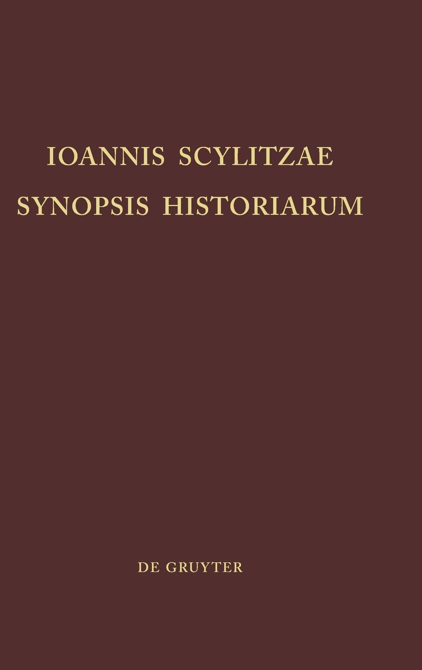 Ioannis Scylitzae, Synopsis Historiarum (Corpus Fontium Historiae Byzantinae – Series Berolinensis, 5) (Ancient Greek Edition)