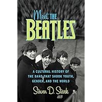 Meet the Beatles: A Cultural History of the Band That Shook Youth, Gender, and the World Meet the Beatles: A Cultural History of the Band That Shook Youth, Gender, and the World Hardcover Kindle Paperback