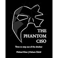The Phantom CISO: Time to step out of the shadow The Phantom CISO: Time to step out of the shadow Paperback