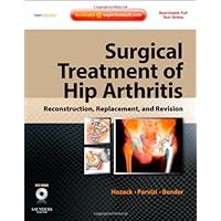 Surgical Treatment of Hip Arthritis: Reconstruction, Replacement, and Revision: Expert Consult - Online and Print with DVD Surgical Treatment of Hip Arthritis: Reconstruction, Replacement, and Revision: Expert Consult - Online and Print with DVD Hardcover