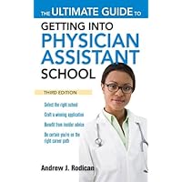 The Ultimate Guide to Getting Into Physician Assistant School, Third Edition The Ultimate Guide to Getting Into Physician Assistant School, Third Edition Kindle Paperback