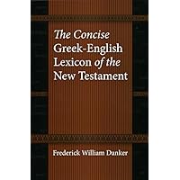 The Concise Greek-English Lexicon of the New Testament The Concise Greek-English Lexicon of the New Testament Hardcover Kindle