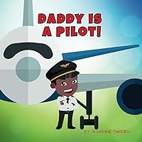 Daddy is a Pilot!: A fun kid's book about Daddy the Pilot • Ages 3-8