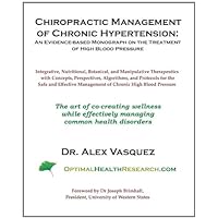 Chiropractic Management of Chronic Hypertension: An Evidence-based Patient-Centered Monograph for Integrative Clinicians Chiropractic Management of Chronic Hypertension: An Evidence-based Patient-Centered Monograph for Integrative Clinicians Paperback