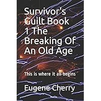 Survivor's Guilt Book 1 The Breaking Of An Old Age: This is where it all begins Survivor's Guilt Book 1 The Breaking Of An Old Age: This is where it all begins Paperback Kindle