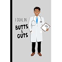 I Deal In Butts & Guts Gastroenterology Gift Lined Notebook: College Ruled Journal, Perfect Appreciation Gift for Male Gastroenterologists, Nurses, Medical Assistants, CNAs, Medical Staff I Deal In Butts & Guts Gastroenterology Gift Lined Notebook: College Ruled Journal, Perfect Appreciation Gift for Male Gastroenterologists, Nurses, Medical Assistants, CNAs, Medical Staff Paperback