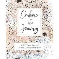 Embrace The Journey / A Self Care Journal for the Mind Body & Soul: Wellness Routine / Goals List / Habit Tracker / Gratitude & Positive Thinking ... Quotes (Self Care & Daily Wellness Series) Embrace The Journey / A Self Care Journal for the Mind Body & Soul: Wellness Routine / Goals List / Habit Tracker / Gratitude & Positive Thinking ... Quotes (Self Care & Daily Wellness Series) Paperback Hardcover