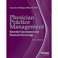 Physician Practice Management: Essential Operational and Financial Knowledge Physician Practice Management: Essential Operational and Financial Knowledge Paperback Kindle