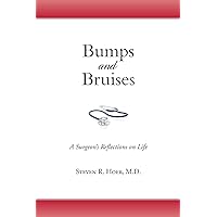Bumps and Bruises: A Surgeon's Reflections on Life Bumps and Bruises: A Surgeon's Reflections on Life Paperback Kindle Audible Audiobook