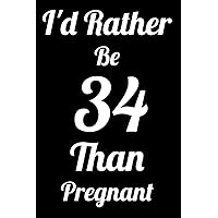 34 Rather Be Pregnant: Lined Notebook To Write In For Notes 40th Birthday Gifts For Women, Funny Gifts For Women, Birthday Journal