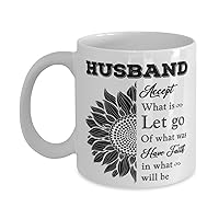 Husband Mug, Accept what is let go of what was have faith in what will be, Novelty Unique Ideas for Husband, Coffee Mug Tea Cup White