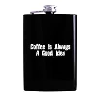 Coffee Is Always A Good Idea - Drinking Alcohol 8oz Hip Flask