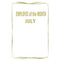 Employee of the Month - July: Employee of the Month July: is an Employee Appreciation Notebook Journal, 6x9 with 100, Lined Blank Pages. First Page ... to Write Personalized 