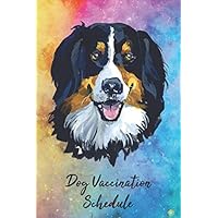 Dog Vaccination Schedule: Pet Health Record Puppy and Dog Immunization Schedule Health And Wellness Notebook Journal Bernese Mountain Dog