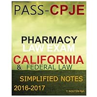 Pharmacy Law Exam: California Law, Federal Law, The Controlled Substances Act, Simplified Notes, ALL IN ONE: 2016 - 2017 Edition