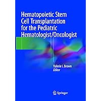 Hematopoietic Stem Cell Transplantation for the Pediatric Hematologist/Oncologist Hematopoietic Stem Cell Transplantation for the Pediatric Hematologist/Oncologist Paperback Kindle Hardcover