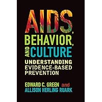AIDS, Behavior, and Culture: Understanding Evidence-Based Prevention (Key Questions in Anthropology) AIDS, Behavior, and Culture: Understanding Evidence-Based Prevention (Key Questions in Anthropology) Kindle Hardcover Paperback