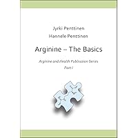 Arginine - The Basics (Arginine and Health Book 1)