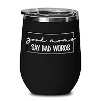Good Moms Say Bad Words Wine Tumbler for Mom Funny Mothers Day from Son or Daughter Travel Mug 12 Oz. Stainless Steel Insulated Sarcastic Sassy Coffee