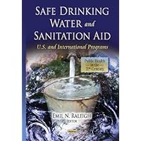 Safe Drinking Water and Sanitation Aid: U.S. and International Programs (Public Health in the 21st Century) Safe Drinking Water and Sanitation Aid: U.S. and International Programs (Public Health in the 21st Century) Hardcover