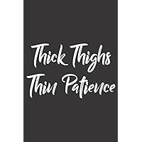 Thick Thighs Thin Patience Funny Women Quote Saying: Plain Lined Journal Notebook, 120 Pages, Medium 6 x 9 Inches, Printed Cover