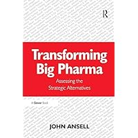 Transforming Big Pharma: Assessing the Strategic Alternatives Transforming Big Pharma: Assessing the Strategic Alternatives Kindle Hardcover Paperback
