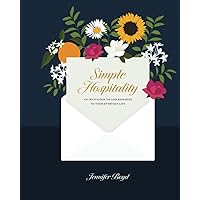 Simple Hospitality: An Invitation to Add Kindness to Your Everyday Life Simple Hospitality: An Invitation to Add Kindness to Your Everyday Life Paperback Kindle