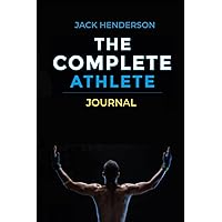 The Complete Athlete Journal: Track Your Goals & Fitness, 12 Week Journalling/ Logbook The Complete Athlete Journal: Track Your Goals & Fitness, 12 Week Journalling/ Logbook Hardcover Paperback