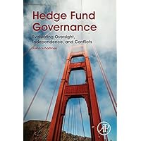Hedge Fund Governance: Evaluating Oversight, Independence, and Conflicts Hedge Fund Governance: Evaluating Oversight, Independence, and Conflicts Kindle Paperback