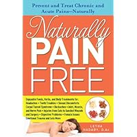 Naturally Pain Free: Prevent and Treat Chronic and Acute Pains—Naturally Naturally Pain Free: Prevent and Treat Chronic and Acute Pains—Naturally Kindle Paperback