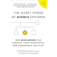 The Secret Power of Middle Children: How Middleborns Can Harness Their Unexpected and Remarkable Abilities