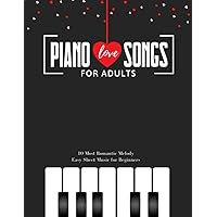 Piano LOVE Songs for Adults - 10 Most Romantic Melody * EASY Sheet Music for Beginners: The Best Classical Love Pieces Ever * You Should Play * Wedding & Valentine's Day * Video Tutorial * BIG Notes Piano LOVE Songs for Adults - 10 Most Romantic Melody * EASY Sheet Music for Beginners: The Best Classical Love Pieces Ever * You Should Play * Wedding & Valentine's Day * Video Tutorial * BIG Notes Paperback Kindle
