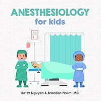 Anesthesiology for Kids: A Fun Picture Book About Anesthesia and Surgery for Children (Gift for Kids, Teachers, and Medical Students) (Medical School for Kids) Anesthesiology for Kids: A Fun Picture Book About Anesthesia and Surgery for Children (Gift for Kids, Teachers, and Medical Students) (Medical School for Kids) Paperback
