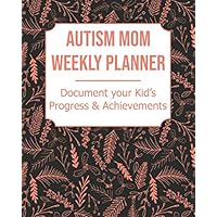 Autism Mom Weekly Planner: Document Your Kid's Progress and Achievements, 8