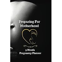 Preparing For Motherhood: 9 Month Pregnancy Planner