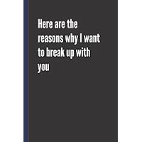 Here are the reasons why I want to break up with you: Funny Coworker Gifts | Lined Journal | Wonderful Employee And Staff Gifts