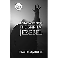 Deliverance from the Spirit of Jezebel (Deliverance by Fire)