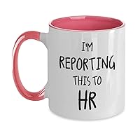 Funny HR Mug I'm Reporting This To Hr Gift For Men and Women Two Tone, 11oz, Pink