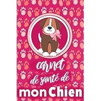 Carnet de santé de mon chien: cahier Idéal pour les propriétaires d'un chien pour un suivi médical très détaillées (vaccination, visites vétérinaires, ... événements poids et taille…) (French Edition)