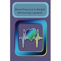 Blood Pressure and Weight Monitoring Logbook:: The Essential Health Tracker