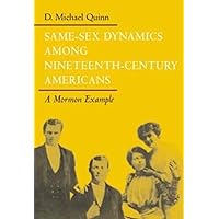 Same-Sex Dynamics among Nineteenth-Century Americans: A MORMON EXAMPLE Same-Sex Dynamics among Nineteenth-Century Americans: A MORMON EXAMPLE Paperback Hardcover