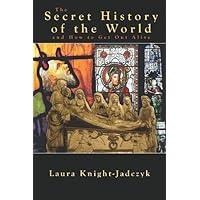 The Secret History of the World and How to Get Out Alive The Secret History of the World and How to Get Out Alive Kindle Paperback