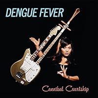 Cannibal Courtship by Dengue Fever (April 19, 2011)