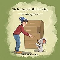 Technology Skills for Kids: File Management Technology Skills for Kids: File Management Paperback Kindle