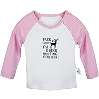 Pack My Diapers I'm Going Hunting with Daddy Funny T Shirt, Infant Baby T-Shirts, Newborn Tops, Kids Graphic Tee Shirt