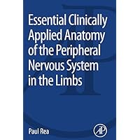 Essential Clinically Applied Anatomy of the Peripheral Nervous System in the Limbs Essential Clinically Applied Anatomy of the Peripheral Nervous System in the Limbs Kindle Paperback