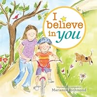 I Believe in You: A Motivational and Self-Esteem Book to Teach Confidence (Encouragement Gifts for Kids, Gifts for Graduation) (Marianne Richmond) I Believe in You: A Motivational and Self-Esteem Book to Teach Confidence (Encouragement Gifts for Kids, Gifts for Graduation) (Marianne Richmond) Hardcover Kindle