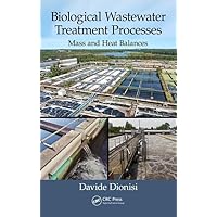 Biological Wastewater Treatment Processes: Mass and Heat Balances Biological Wastewater Treatment Processes: Mass and Heat Balances Hardcover Kindle Paperback